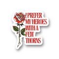 I Prefer my Heroes with a Few Thorns - Holographic Sticker