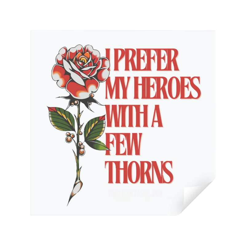 I Prefer My Heroes With A Few Thorns | Sticker